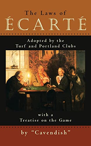 

The Laws of Ecarte: The Laws of Écarté, Adopted by The Turf and Portland Clubs with a Treatise on the Game