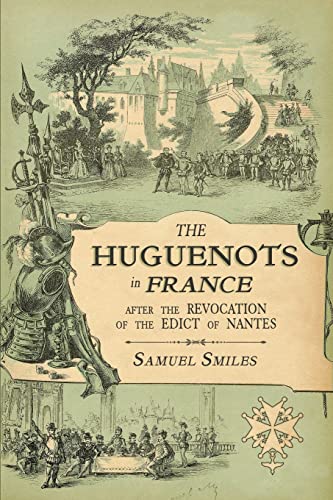 Imagen de archivo de The Huguenots in France: After the Revocation of the Edict of Nantes with Memoirs of Distinguished Huguenot Refugees, and a Visit to the Countr (Paperback or Softback) a la venta por BargainBookStores