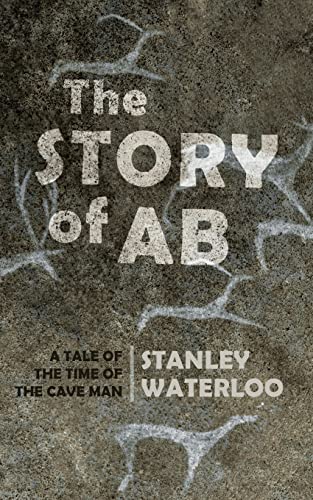 Stock image for The Story of Ab: A Tale of the Time of the Cave Man for sale by Lucky's Textbooks