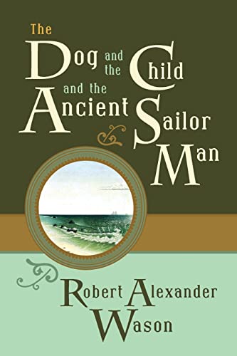 Beispielbild fr The Dog and the Child and the Ancient Sailor Man zum Verkauf von Ergodebooks