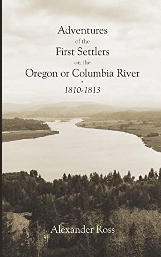Stock image for Adventures of the First Settlers on the Oregon or Columbia River, 1810-1813 for sale by Lucky's Textbooks