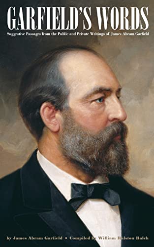 Stock image for Garfield's Words: Suggestive Passages from the Public and Private Writings of James Abram Garfield for sale by GF Books, Inc.