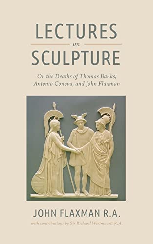 Beispielbild fr Lectures on Sculpture: On the Death of Thomas Banks, Antonio Conova, and John Flaxman zum Verkauf von Lucky's Textbooks