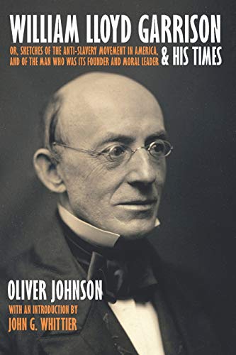 9781633918016: William Lloyd Garrison and His Times; or, Sketches Of The Anti-Slavery Movement in America, and of the Man Who Was Its Founder and Moral Leader