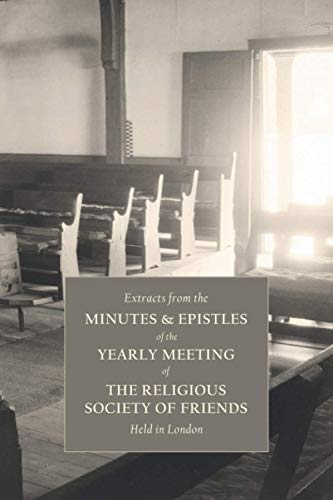 Stock image for Extracts From the Minutes and Epistles of the Yearly Meeting of the Religious Society of Friends, Held in London: From Its First Institution to the . Christian Doctrine, Practice, and Discipline for sale by Book Deals