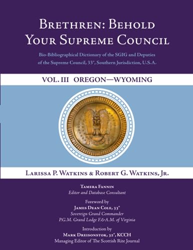 Beispielbild fr Brethren: Behold Your Supreme Council: Bio-Bibliographical Dictionary of the SGIG and Deputies of the Supreme Council, 33 , Southern Jurisdiction, . U.S.A. Vol. III: Oregon - Wyoming zum Verkauf von dsmbooks