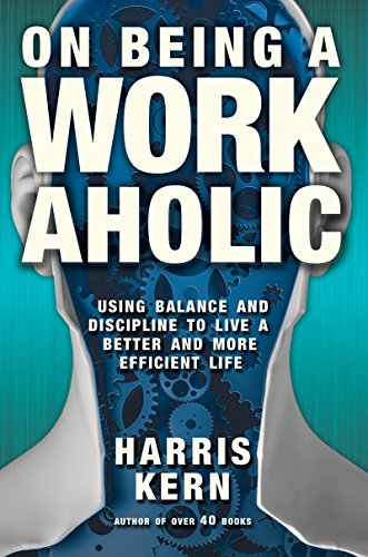 Stock image for On Being a Workaholic: Using Balance and Discipline to Live a Better and More Efficient Life for sale by Irish Booksellers