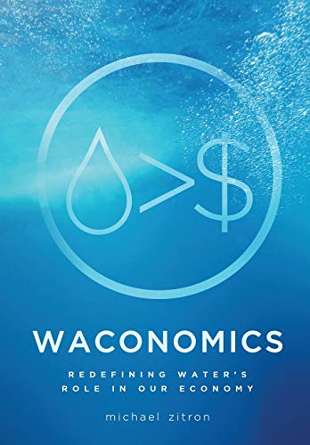 9781633934306: WACONOMICS: Redefining Water's Role in Our Economy