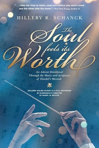 Beispielbild fr The Soul Feels Its Worth: An Advent Devotional Through the Music and Scriptures of Handel's Messiah zum Verkauf von PlumCircle