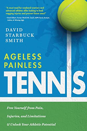 Stock image for Ageless Painless Tennis: Free Yourself from Pain, Injuries, and Limitations & Unlock Your Athletic Potential for sale by Book Deals