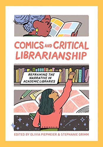 Beispielbild fr Comics and Critical Librarianship: Reframing the Narrative in Academic Libraries zum Verkauf von Books From California