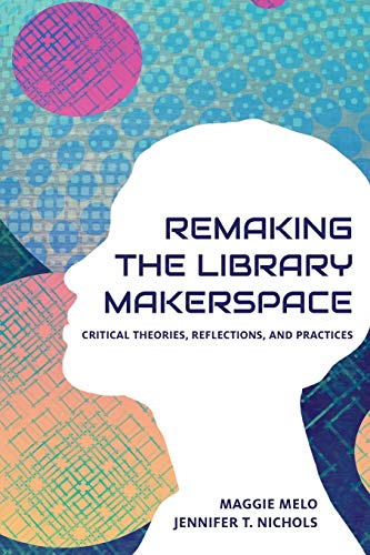 Beispielbild fr Re-making the Library Makerspace: Critical Theories, Reflections, and Practices zum Verkauf von BooksRun