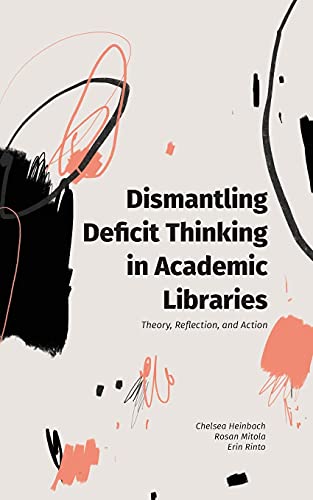 Beispielbild fr Dismantling Deficit Thinking in Academic Libraries: Theory, Reflection, and Action zum Verkauf von Buchpark