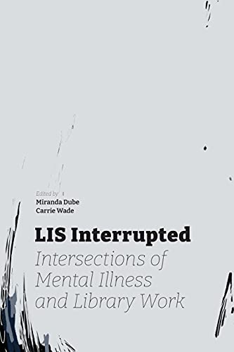 Beispielbild fr LIS Interrupted: Intersections of Mental Illness and Library Work zum Verkauf von Buchpark