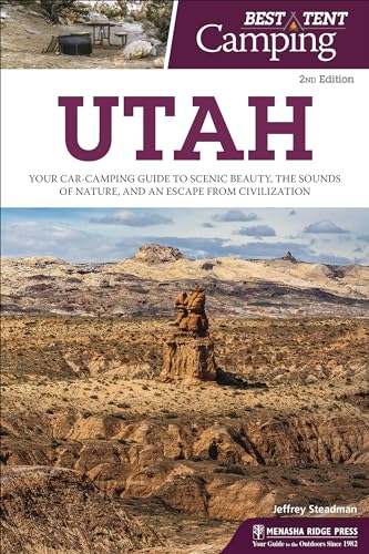9781634040723: Best Tent Camping: Utah: Your Car-Camping Guide to Scenic Beauty, the Sounds of Nature, and an Escape from Civilization