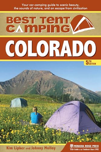 9781634041843: Best Tent Camping: Colorado: Your Car-Camping Guide to Scenic Beauty, the Sounds of Nature, and an Escape from Civilization