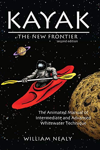 9781634042871: Kayak: The New Frontier : The Animated Manual of Intermediate and Advanced Whitewater Technique