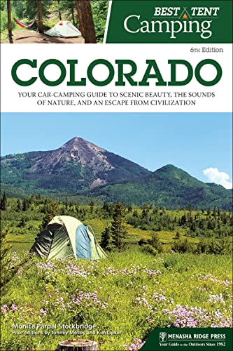 9781634043014: Best Tent Camping: Colorado: Your Car-Camping Guide to Scenic Beauty, the Sounds of Nature, and an Escape from Civilization