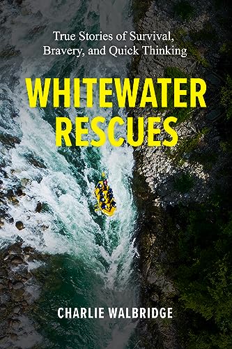 Beispielbild fr Whitewater Rescues: True Stories of Survival, Bravery, and Quick Thinking [Paperback] Walbridge, Charlie zum Verkauf von Lakeside Books