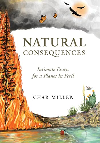 Stock image for Natural Consequences: Intimate Essays for a Planet in Peril for sale by KuleliBooks