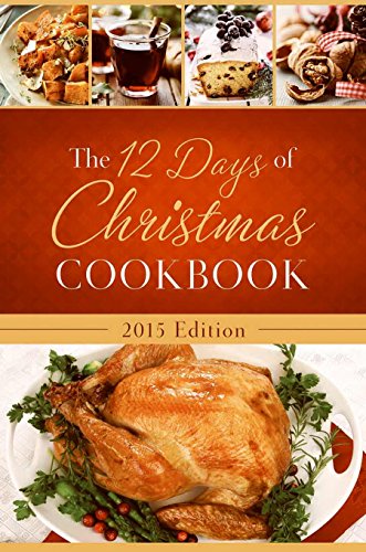 Stock image for The 12 Days of Christmas Cookbook 2015 Edition: The Ultimate in Effortless Holiday Entertaining for sale by SecondSale