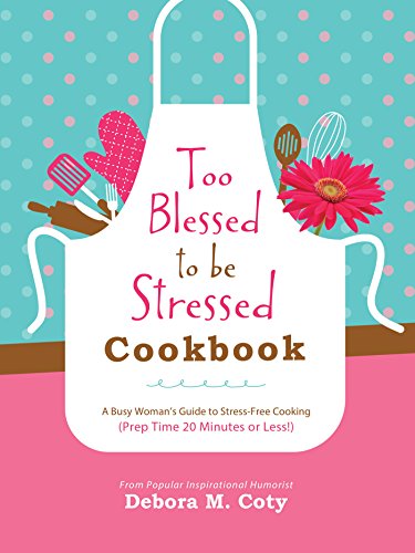 Beispielbild fr Too Blessed to Be Stressed Cookbook: A Busy Woman's Guide to Stress-Free Cooking (Prep Time 20 Minutes or Less!) zum Verkauf von BooksRun