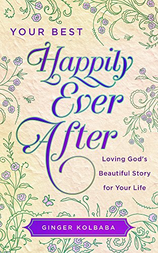 Beispielbild fr Your Best Happily Ever After: Loving God's Beautiful Story for Your Life zum Verkauf von BooksRun