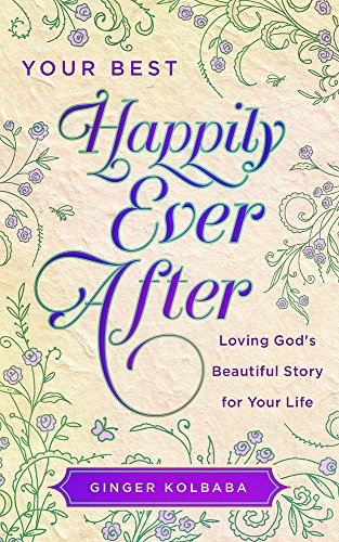 Imagen de archivo de Your Best Happily Ever After: Loving God's Beautiful Story for Your Life a la venta por Gulf Coast Books