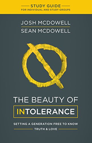 9781634093286: The Beauty of Intolerance: Setting a Generation Free to Know & Truth, Study Guide for Individuals and Adult Groups