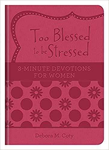 9781634095693: Too Blessed to Be Stressed: 3-Minute Devotions for Women
