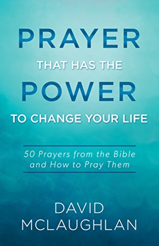 Stock image for Prayer That Has the Power to Change Your Life: 50 Prayers from the Bible and How to Pray Them for sale by Half Price Books Inc.