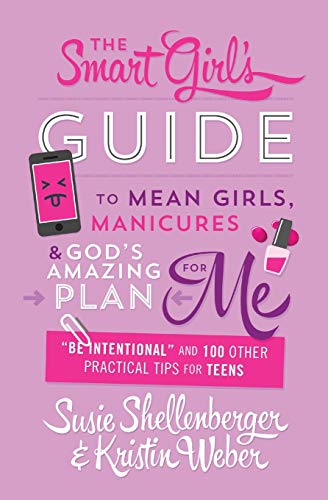 Stock image for The Smart Girl's Guide to Mean Girls, Manicures, and God's Amazing Plan for ME: "Be Intentional" and 100 Other Practical Tips for Teens for sale by Your Online Bookstore