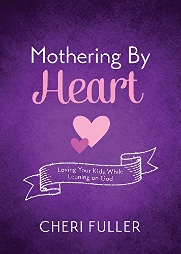 9781634097741: Mothering by Heart: Loving Your Kids While Leaning on God