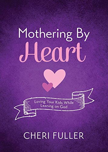 Stock image for Mothering by Heart: Loving Your Kids While Leaning on God for sale by SecondSale
