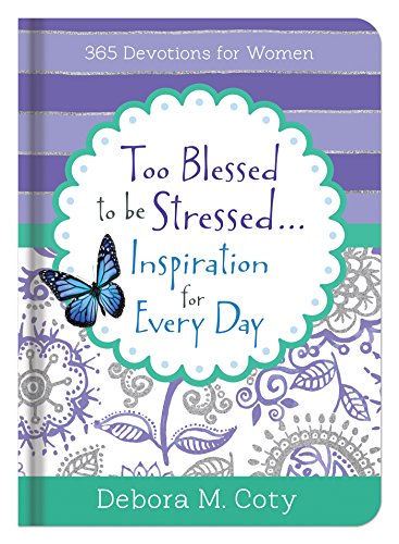 Stock image for Too Blessed To Be Stressed. . .Inspiration for Every Day: 365 Devotions for Women for sale by Your Online Bookstore