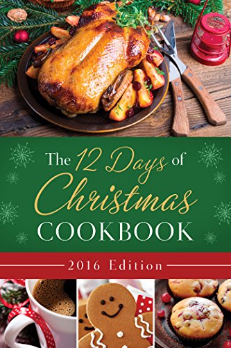 Stock image for The 12 Days of Christmas Cookbook 2016 Edition: The Ultimate in Effortless Holiday Entertaining for sale by SecondSale