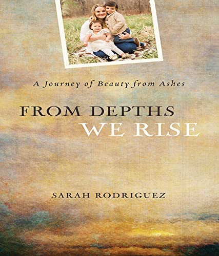 Stock image for From Depths We Rise: A Journey of Beauty from Ashes for sale by Your Online Bookstore