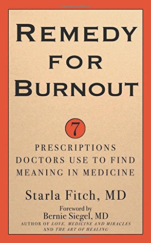 Stock image for Remedy for Burnout: 7 Prescriptions Doctors Use to Find Meaning in Medicine for sale by SecondSale