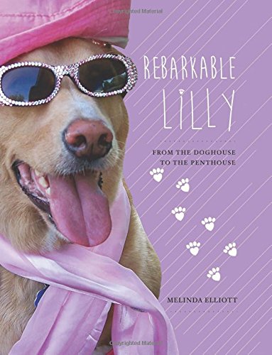Stock image for Rebarkable Lilly: From the Doghouse to the Penthouse for sale by HPB-Diamond