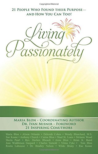 Stock image for Living Passionately: 21 People Who Found Their Purpose - And How You Can Too! for sale by ThriftBooks-Atlanta