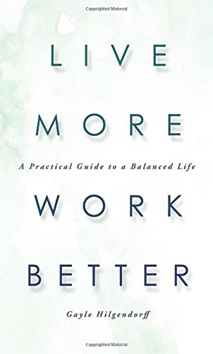 Imagen de archivo de Live More, Work Better: A Practical Guide to a Balanced Life a la venta por Revaluation Books