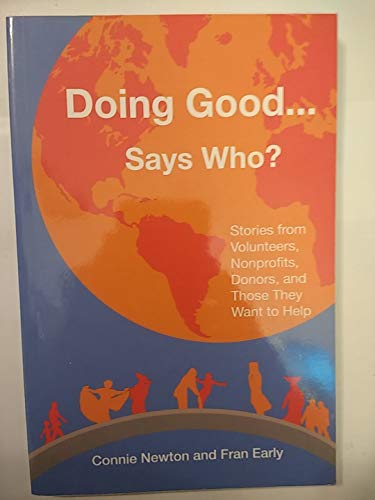 Beispielbild fr Doing Good . . . Says Who?: Stories from Volunteers, Nonprofits, Donors, and Those They Want to Help zum Verkauf von Your Online Bookstore