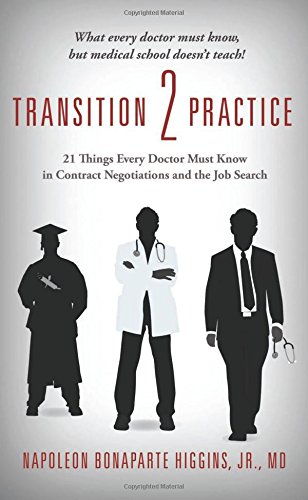 Imagen de archivo de Transition 2 Practice: 21 Things Every Doctor Must Know in Contract Negotiations and the Job Search a la venta por HPB-Diamond