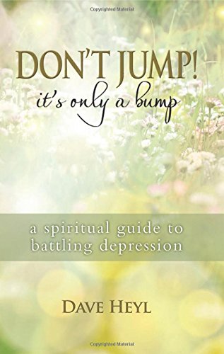 Beispielbild fr Don't Jump! It's Only a Bump: A Spiritual Guide to Battling Depression zum Verkauf von ThriftBooks-Atlanta