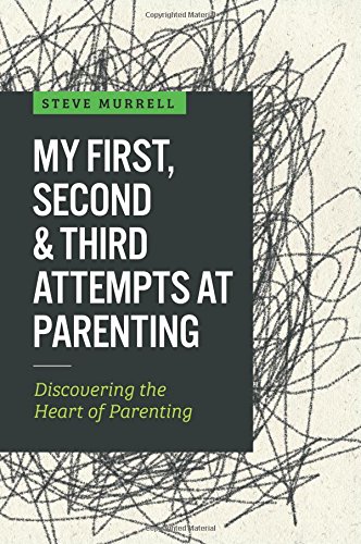 Stock image for My First, Second & Third Attempts at Parenting: Discovering the Heart of Parenting for sale by SecondSale