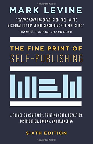 9781634138819: The Fine Print of Self-Publishing: A Primer on Contracts, Printing Costs, Royalties, Distribution, Ebooks, and Marketing