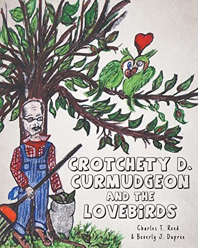 Stock image for Crotchety D. Curmudgeon and the Lovebirds for sale by Lucky's Textbooks