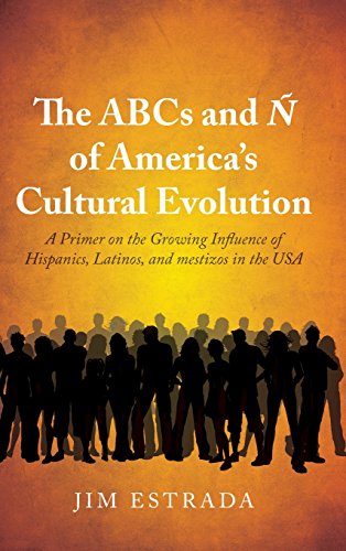 9781634185486: The ABCs and  of America's Cultural Evolution: A Primer on the Growing Influence of Hispanics, Latinos, and Mestizos on the USA