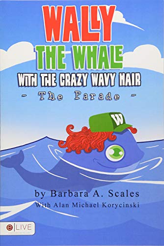 9781634187534: Wally the Whale With the Crazy Wavy Hair: The Parade: Includes eLive Audio Download
