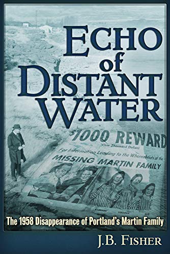 Imagen de archivo de Echo of Distant Water: The 1958 Disappearance of Portland's Martin Family a la venta por Michael Knight, Bookseller